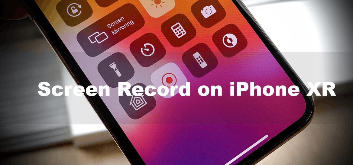 How to Screen Record on iPhone XR